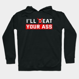 I'll Beat or Eat Your Ass Offensive Hoodie